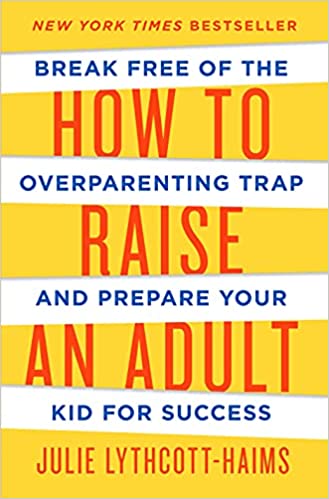 how to raise an adult Julie Lythcott-Haims summary