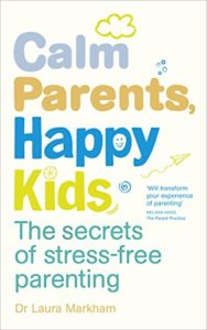 Calm parents, happy kids laura markham book summary
