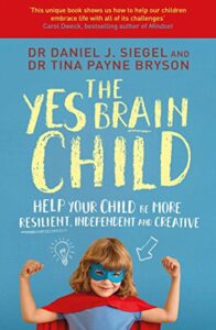 The Yes Brain Child. Dan Siegel and Tina Payne Bryson. Book Summary