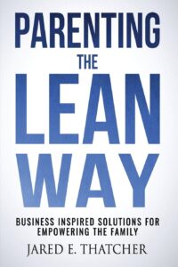 Parenting the lean way by jared thatcher summary